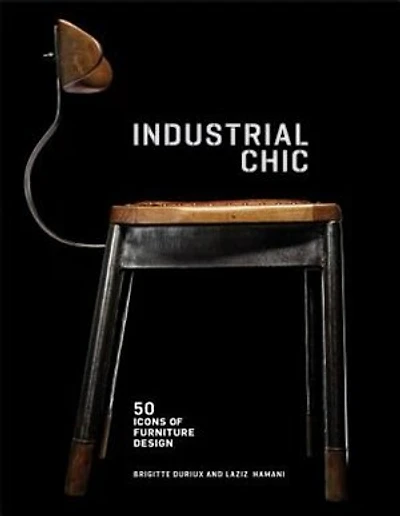 Industrial Chic: 50 Icons Of Furniture And Lighting Design