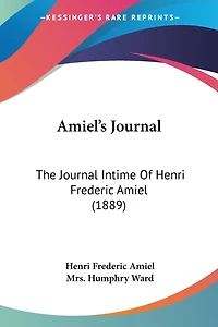 Amiel's Journal: The Journal Intime Of Henri Frederic Amiel (1889)