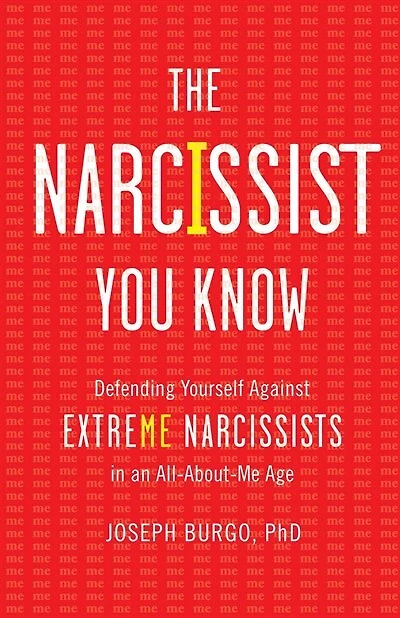 The Narcissist You Know: Defending Yourself Against Extreme Narcissists in an All-About-Me Age