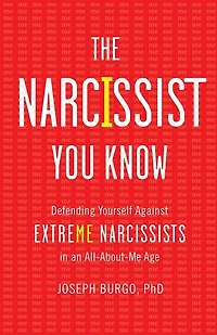 The Narcissist You Know: Defending Yourself Against Extreme Narcissists in an All-About-Me Age