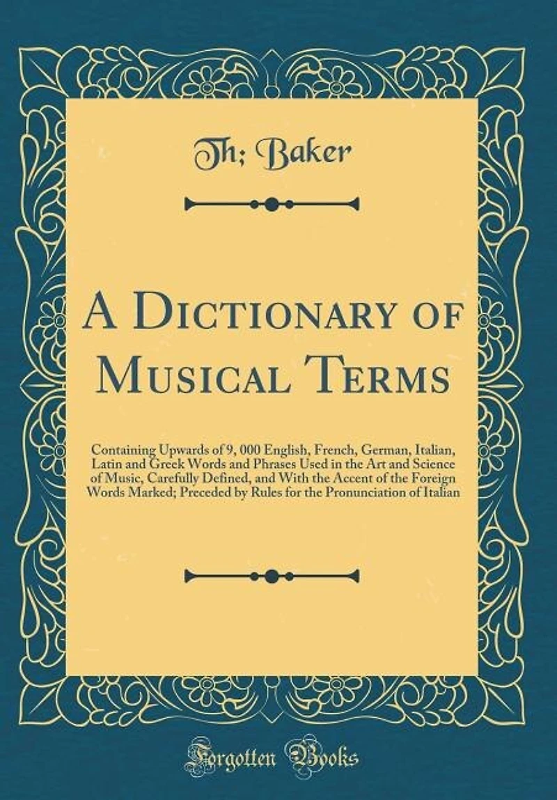 A Dictionary of Musical Terms: Containing Upwards of 9, 000 English, French, German, Italian