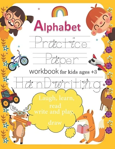 handwriting practice paper: workbook practice books for kids Ages 3-5. ABC print handwriting book, Alphabet Handwriting Practice and Trace workbook, Laugh, learn, read, write and play, draw
