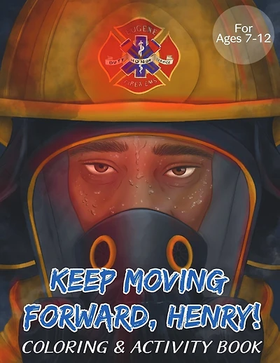 Keep Moving Forward, Henry! Coloring & Activity Book: For Kids Ages 8-12; Fun Activities For Teaching Empathy, Compassion, Self-Empowerment Including Coloring, Mazes, Word Search and More!