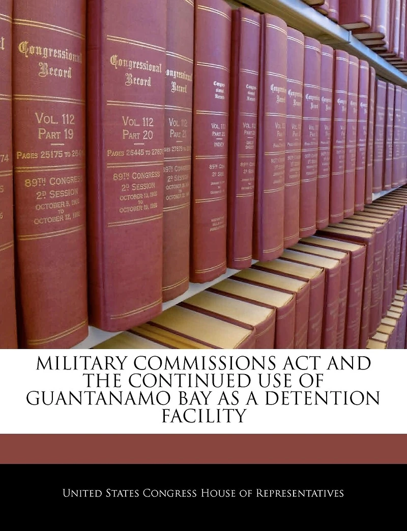 Military Commissions Act And The Continued Use Of Guantanamo Bay As A Detention Facility