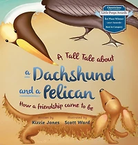 A Tall Tale About Dachshund And Pelican (soft Cover): How Friendship Came To Be (tall Tales # 2)