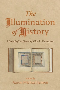 The Illumination of History: A Festschrift Honor Glen L. Thompson