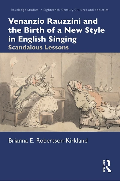 Venanzio Rauzzini and the Birth of a New Style English Singing: Scandalous Lessons