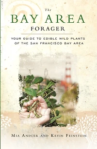 The Bay Area Forager: Your Guide To Edible Wild Plants Of San Francisco