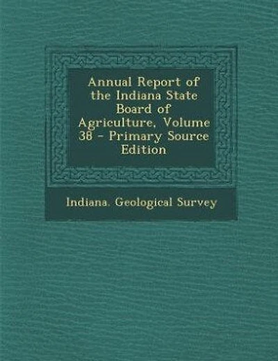 Annual Report of the Indiana State Board of Agriculture, Volume 38 - Primary Source Edition