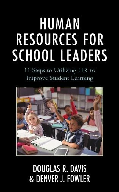 Human Resources for School Leaders: Eleven Steps to Utilizing HR Improve Student Learning