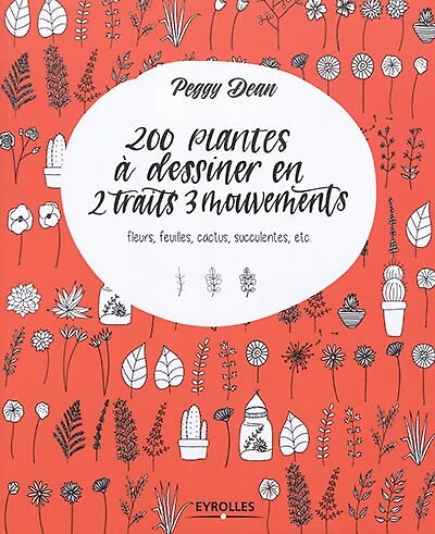 200 plantes à dessiner en 2 traits 3 mouvements: fleurs, feuilles, cactus, succulentes, etc.