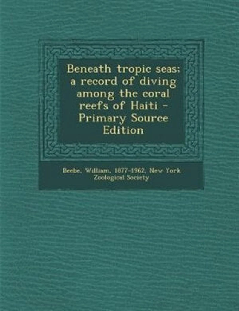 Beneath Tropic Seas; a Record of Diving Among the Coral Reefs Haiti