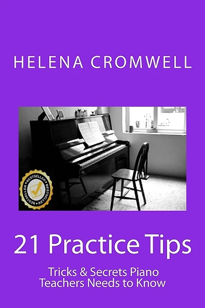 21 Practice Tips, Tricks and Secrets Piano Teachers Need to Know: (What every Piano Teacher and Parent needs to know before teaching or paying for a child's piano lessons!)