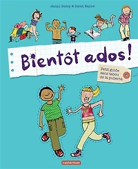Bientôt ados !: petit guide sans tabou de la puberté