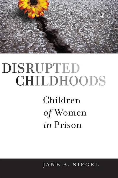 Disrupted Childhoods: Children Of Women In Prison