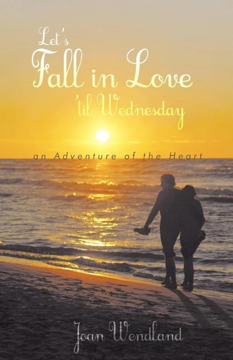 Let's Fall Love 'til Wednesday: An Adventure Of The Heart