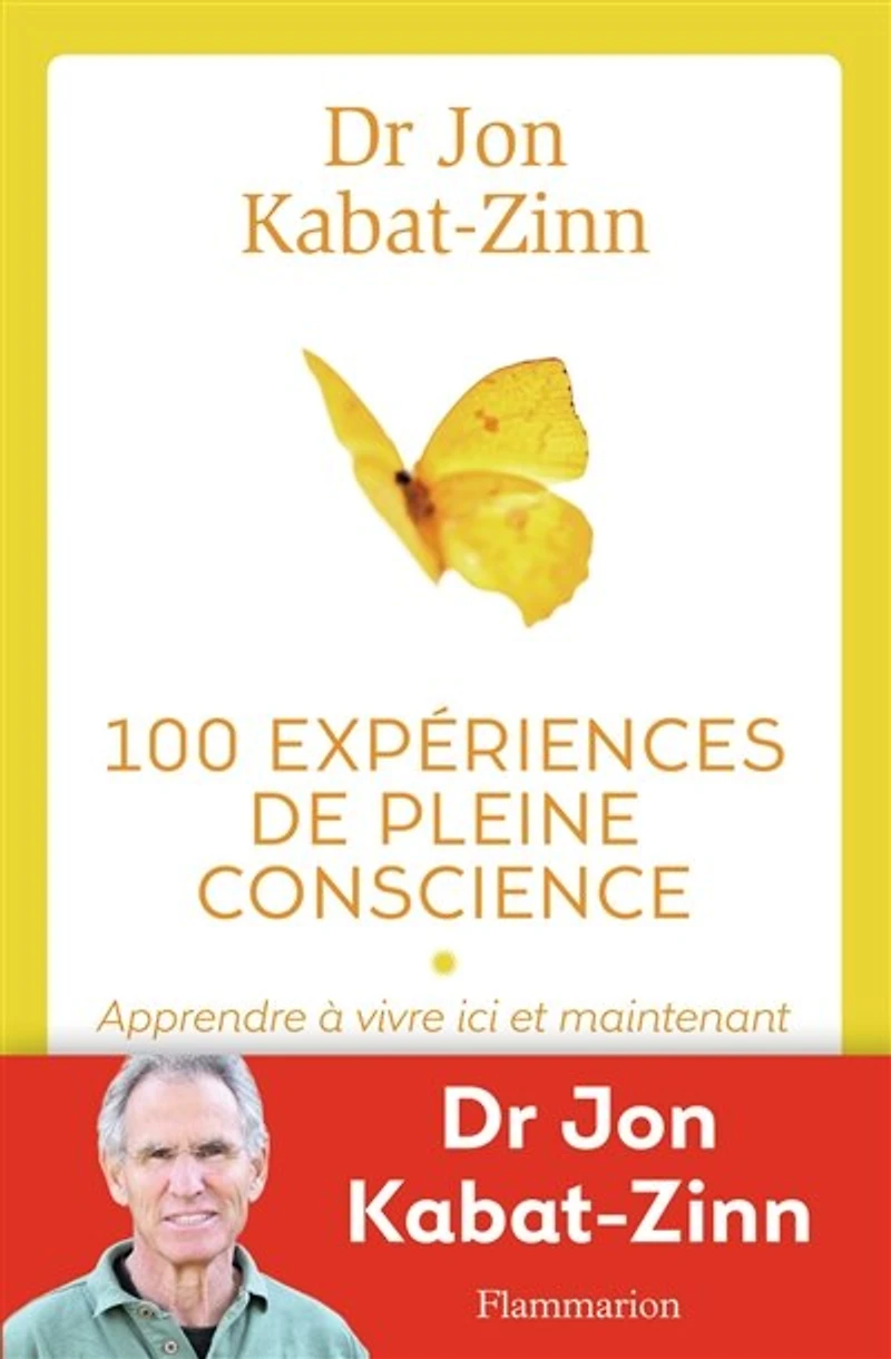 100 expériences de pleine conscience : apprendre à vivre ici et maintenant: maintenant