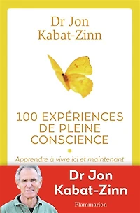 100 expériences de pleine conscience : apprendre à vivre ici et maintenant: maintenant