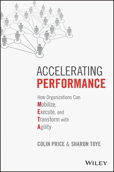 Accelerating Performance: How Organizations can Mobilize, Execute, and Transform with Agility