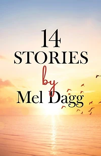 14 Stories by Mel Dagg