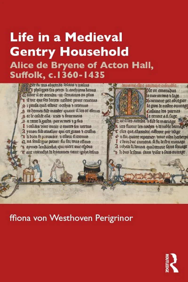 Life a Medieval Gentry Household: Alice de Bryene of Acton Hall, Suffolk, c.1360-1435