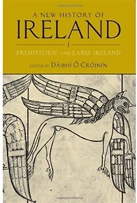A New History of Ireland, Volume I: Prehistoric and Early Ireland