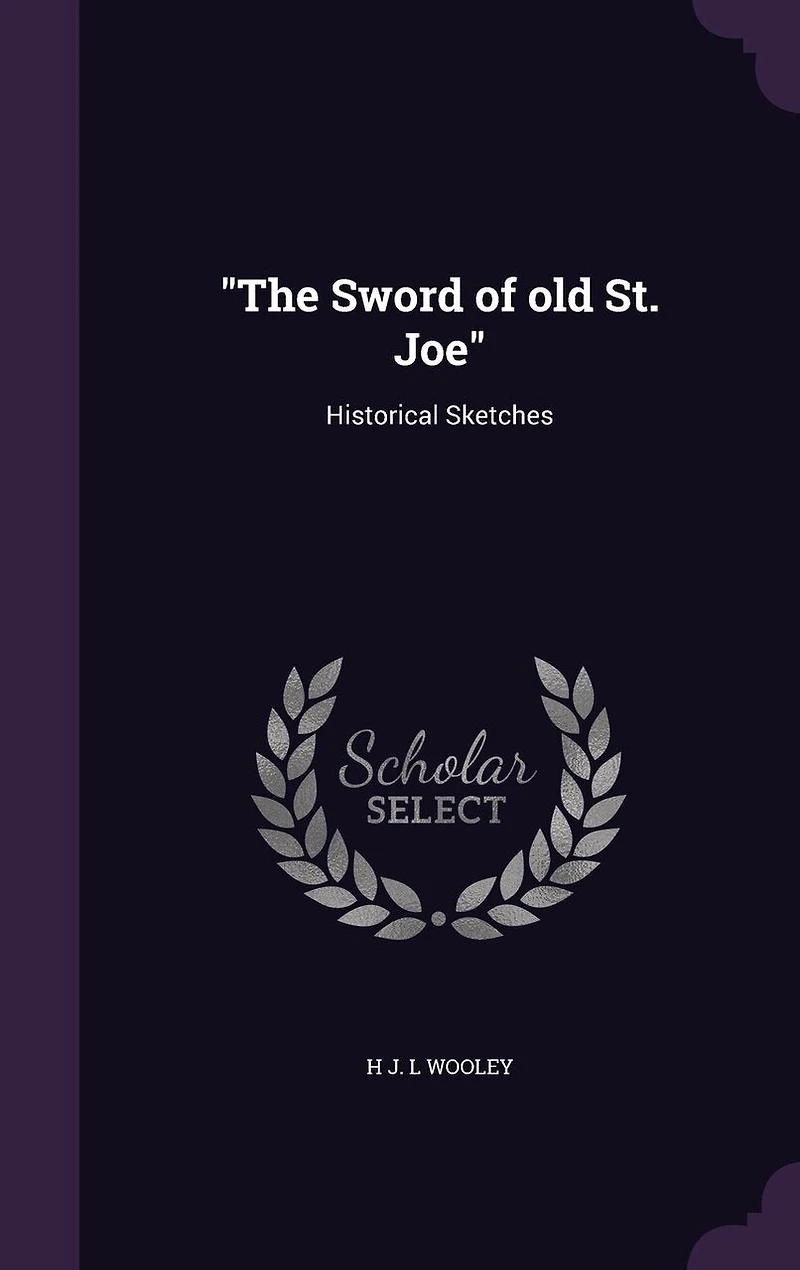 The "The Sword of old St. Joe": Historical Sketches