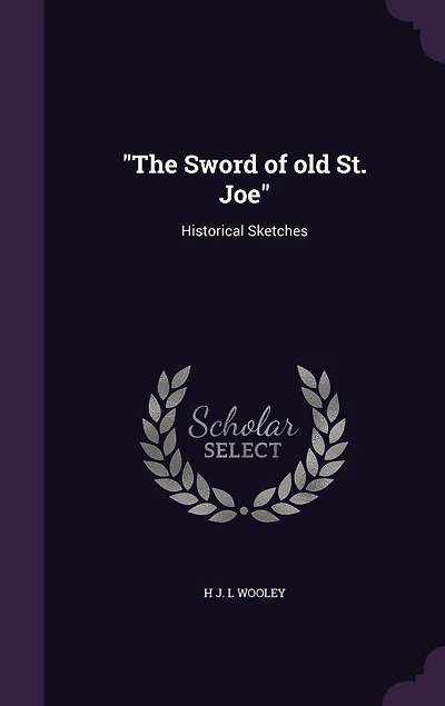 The "The Sword of old St. Joe": Historical Sketches