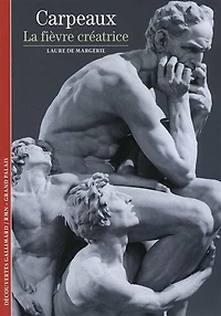 Carpeaux : la fièvre créatrice: la fièvre créatrice