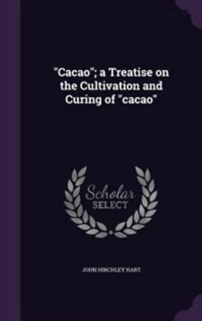 Cacao"; a Treatise on the Cultivation and Curing of "cacao