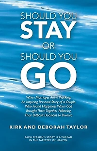 Should You Stay or Go: When Marriages Aren't Working: an Inspiring Personal Story of a Couple Who Found Happiness God Brought Them Together Following Their Difficult Decisions to Divorce