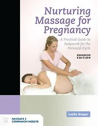 Nurturing Massage for Pregnancy: A Practical Guide to Bodywork for the Perinatal Cycle Enhanced Edition: A Practical Guide to Bodywork for the Perinatal Cycle Enhanced Edition