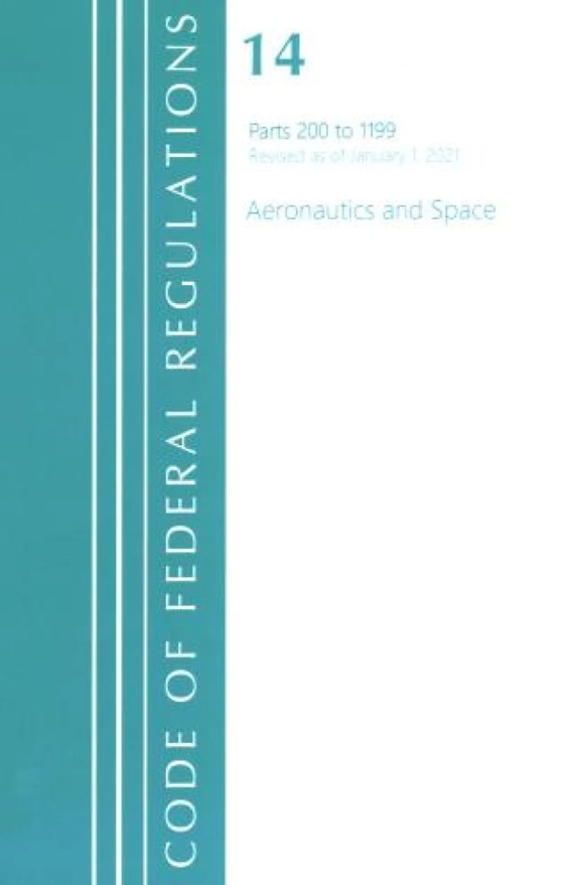 Code of Federal Regulations, Title 14 Aeronautics and Space 200-1199, Revised as January 1, 2023