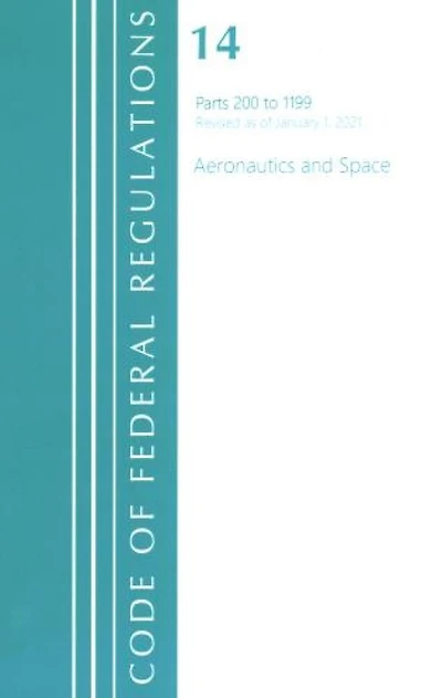 Code of Federal Regulations, Title 14 Aeronautics and Space 200-1199, Revised as January 1, 2023