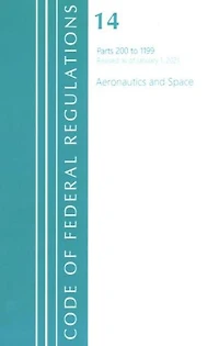Code of Federal Regulations, Title 14 Aeronautics and Space 200-1199, Revised as January 1, 2023