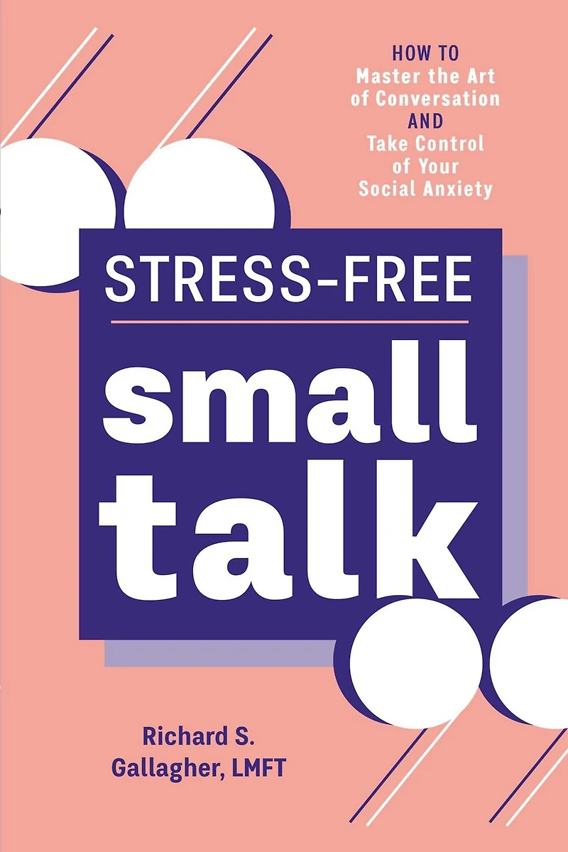 Stress-Free Small Talk: How to Master the Art of Conversation and Take Control Your Social Anxiety