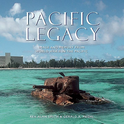 Pacific Legacy: Image And Memory From World War Ii In The Pacific