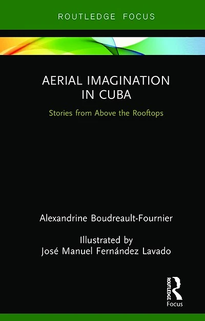 Aerial Imagination Cuba: Stories from Above the Rooftops