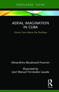 Aerial Imagination Cuba: Stories from Above the Rooftops