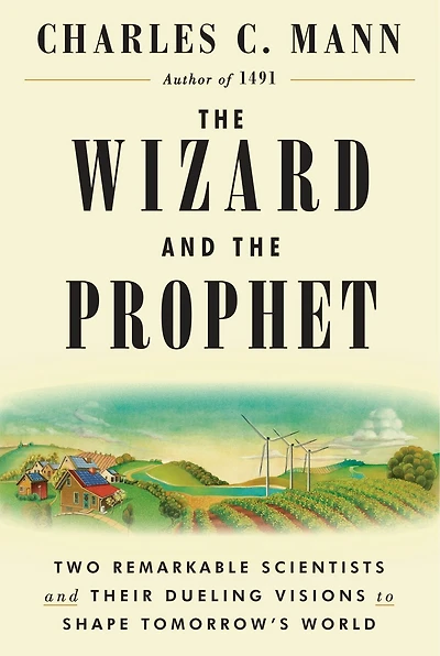 the Wizard and Prophet: Two Remarkable Scientists Their Dueling Visions to Shape Tomorrow's World