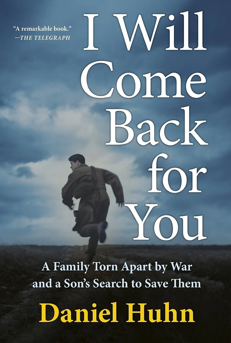 I Will Come Back for You: A Family Torn Apart by War and a Son’s Search to Save Them