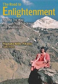 The Road to Enlightenment: Finding the Way Through Yoga Teachings and Meditation