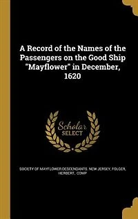 A Record of the Names of the Passengers on the Good Ship "Mayflower" in December, 1620