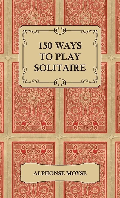 150 Ways to Play Solitaire - Complete with Layouts for Playing
