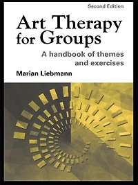 Art Therapy for Groups: A Handbook of Themes and Exercises
