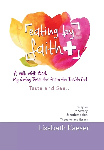Eating by Faith: A Walk With God. My Disorder From The Inside Out: Taste and See...