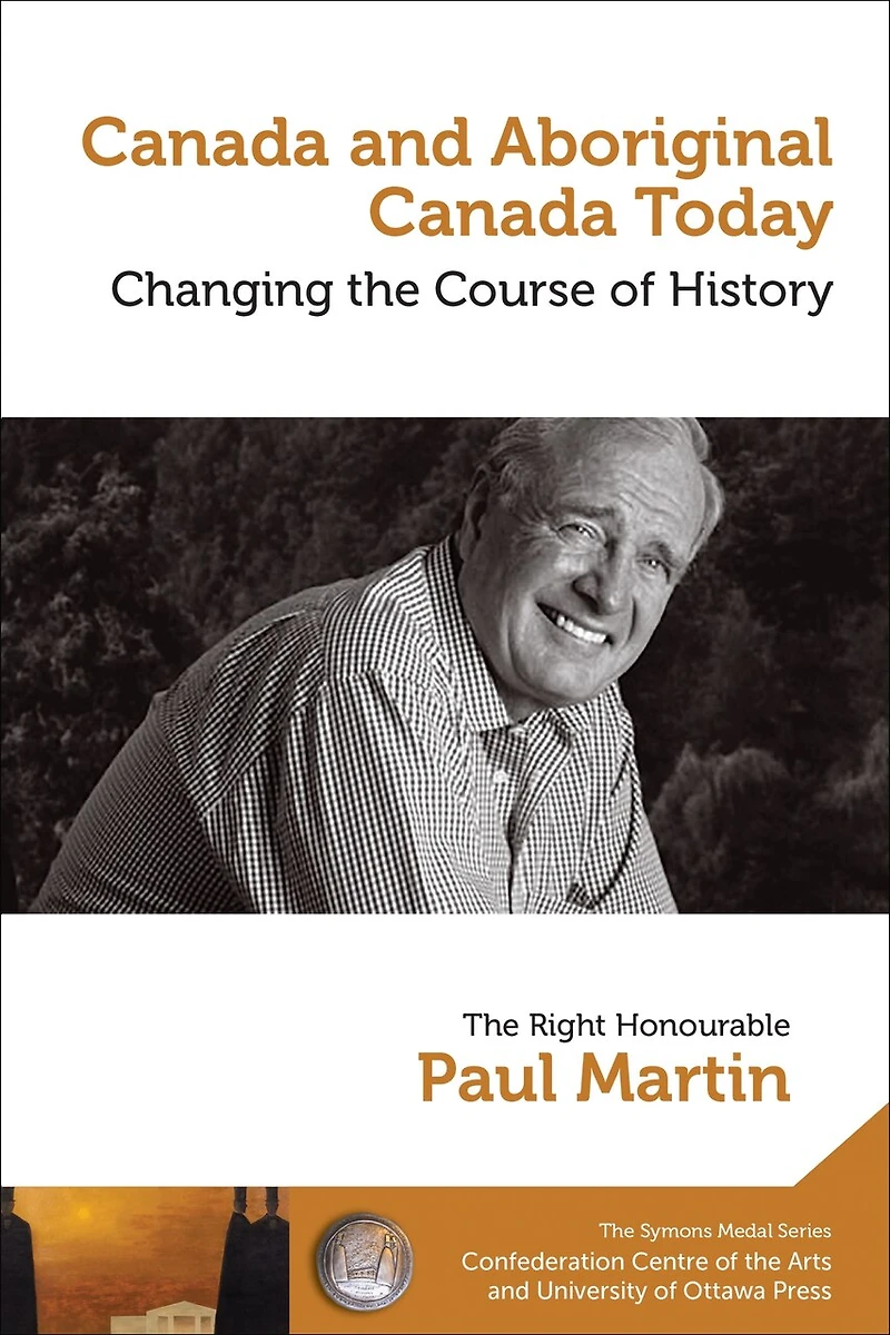 Paul Martin : Canada and Aboriginal Today - le et autochtone aujourd'hui: Changing the Course of History Changer cours de l'histoire