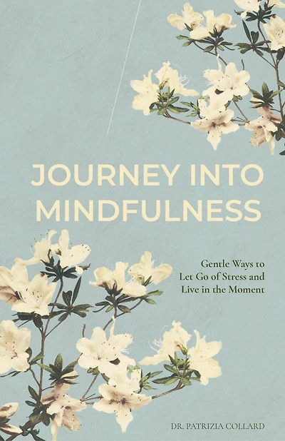 Journey into Mindfulness: Gentle ways to let go of stress and live the moment