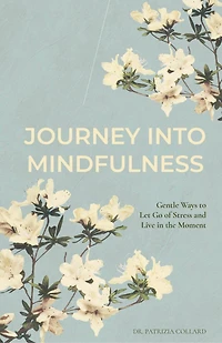 Journey into Mindfulness: Gentle ways to let go of stress and live the moment