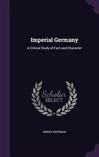 Imperial Germany: A Critical Study of Fact and Character